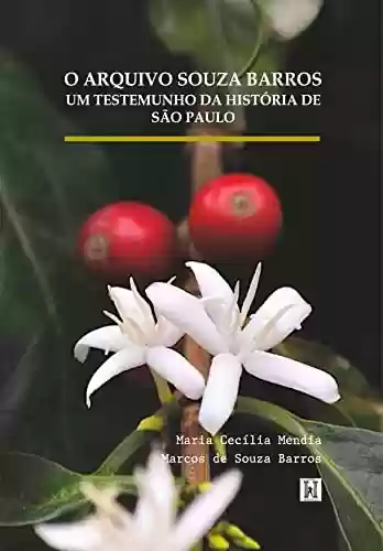 Capa do livro: O ARQUIVO SOUZA BARROS: Um testemunho da história de São Paulo - Ler Online pdf