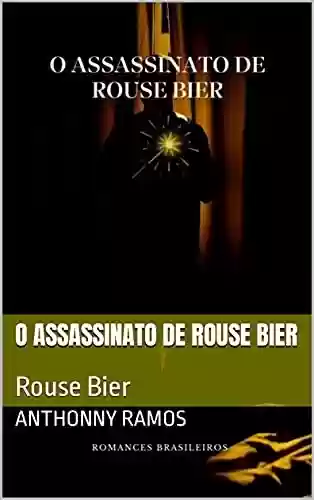 Livro PDF: O ASSASSINATO DE ROUSE BIER: Rouse Bier