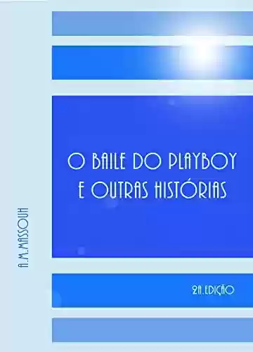 Livro PDF: O BAILE DO PLAYBOY E OUTRAS HISTÓRIAS: 2a.Edição
