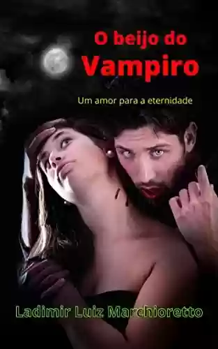 Livro PDF O beijo do vampiro: Um amor para a eternidade