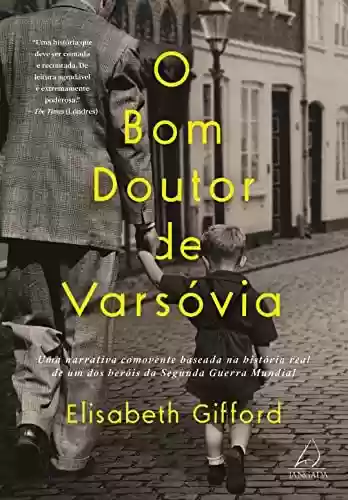 Livro PDF: O bom doutor de Varsóvia: Uma narrativa comovente baseada na história real de um dos heróis da Segunda Guerra Mundial