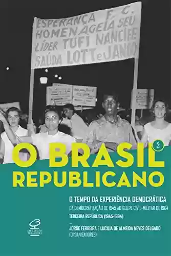 Capa do livro: O Brasil Republicano: O tempo da experiência democrática - vol. 3: Da democratização de 1945 ao golpe civil-militar de 1964 - Ler Online pdf