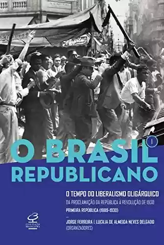 Capa do livro: O Brasil Republicano: O tempo do liberalismo oligárquico - vol. 1: Da Proclamação da República à Revolução de 1930 - Ler Online pdf