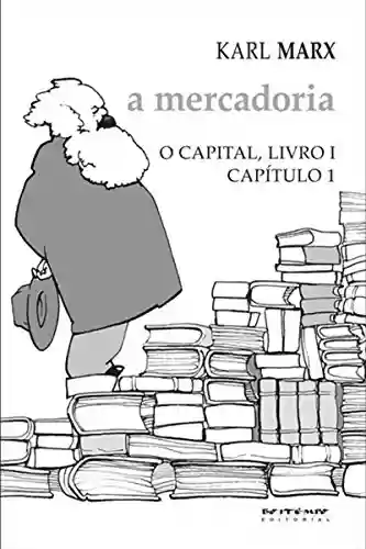Capa do livro: O Capital - livro 1 - capítulo 1: A mercadoria - Ler Online pdf