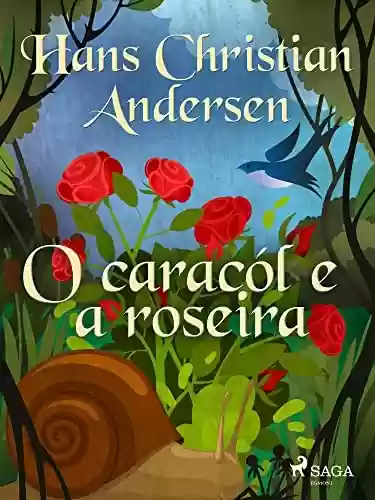 Livro PDF O caracól e a roseira (Os Contos de Hans Christian Andersen)