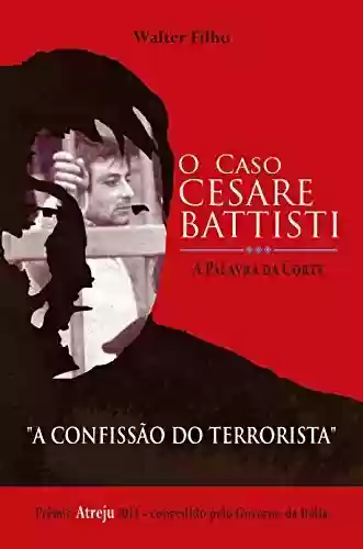 Livro PDF: O CASO CESARE BATTISTI - A Palavra da Corte: A Confissão do Terrorista