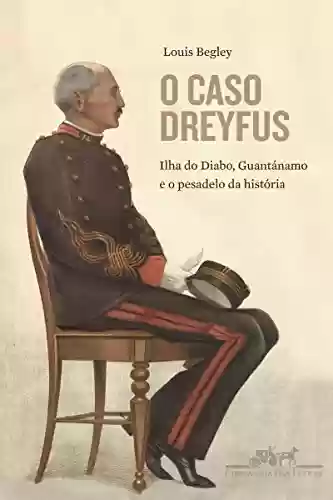 Capa do livro: O Caso Dreyfus - Ilha do Diabo, Guantanamo e o Pesadelo da História - Ler Online pdf