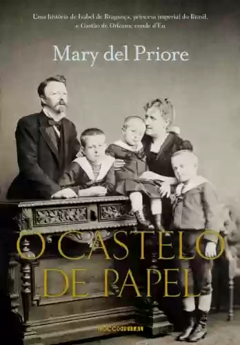 Livro PDF O Castelo de Papel: Uma história de Isabel de Bragança, princesa imperial do Brasil, e Gastão de Orléans, conde d'Eu