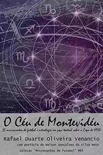 Livro PDF: O Céu de Montevidéu: 25 microcontos de futebol e astrologia em peça teatral sobre a Copa de 1930
