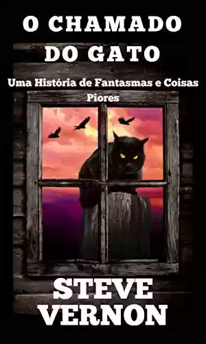 Capa do livro: O Chamado do Gato - Uma História de Fantasmas e Coisas Piores - Ler Online pdf