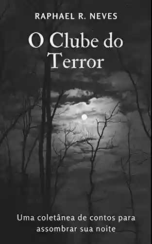 Capa do livro: O Clube do Terror: Uma coletânea de contos para assombrar sua noite - Ler Online pdf