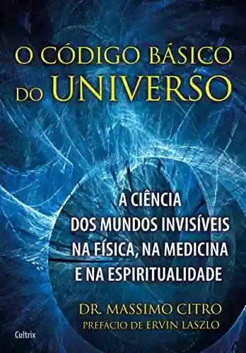 Livro PDF: O código básico do universo: A ciência dos mundos invisíveis na física, na medicina e na espiritualidade