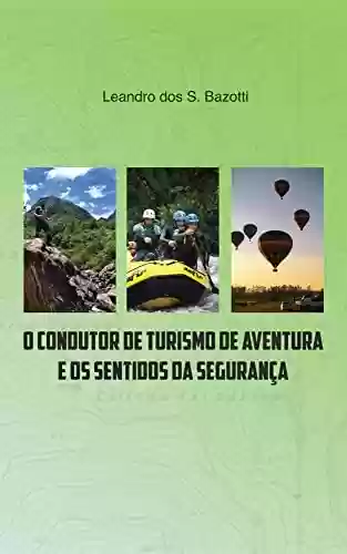 Livro PDF: O CONDUTOR DE TURISMO DE AVENTURA E OS SENTIDOS DA SEGURANÇA