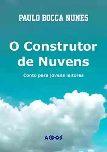 Capa do livro: O construtor de nuvens: conto para jovens leitores - Ler Online pdf