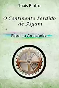 Livro PDF: O Continente Perdido de Aigam: Livro 03 - Floresta Amazônica