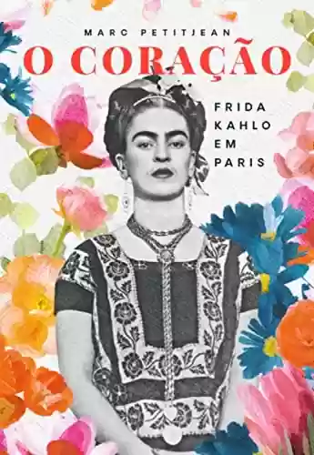 Livro PDF: O Coração: Frida Kahlo em Paris