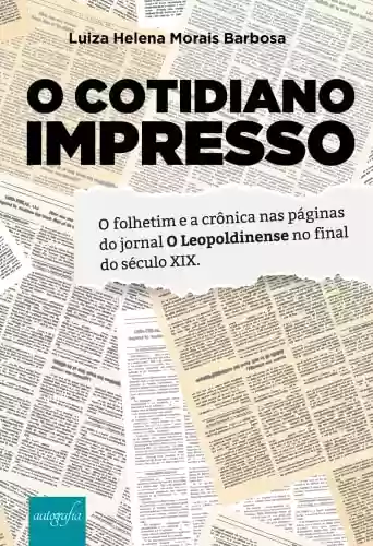 Livro PDF: O Cotidiano Impresso: O folhetim e a crônica nas páginas do jornal O Leopoldinense no final do século XIX