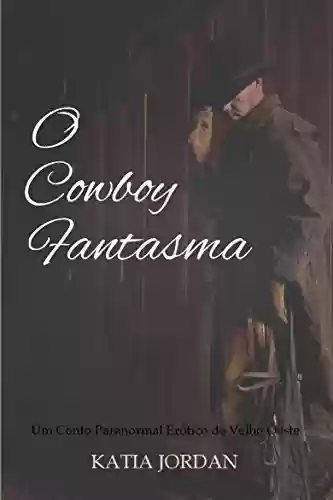 Livro PDF: O Cowboy Fantasma - Um Conto Paranormal Erótico do Velho Oeste
