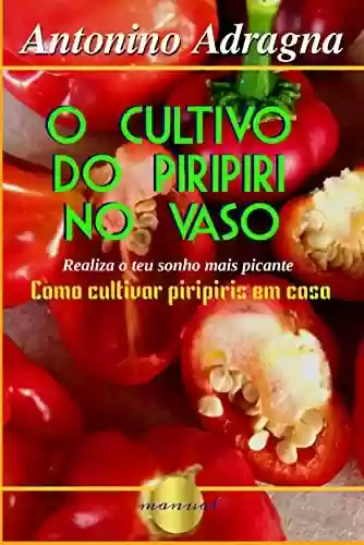 Livro PDF: O Cultivo Do Piripiri No Vaso: Realiza O Teu Sonho Mais Picante "como Cultivar Piripiris Em Casa" (It sells till now 1-2 items a month, both in the digital form and in paperbook.)