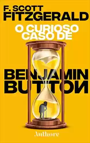 Capa do livro: O Curioso Caso de Benjamin Button - Ler Online pdf
