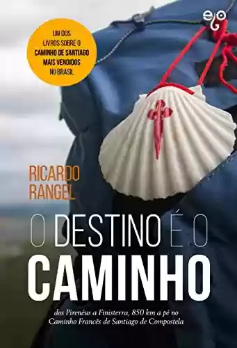 Livro PDF: O Destino é o Caminho: dos Pirenéus a Finisterra, 850 km a pé no Caminho Francês de Santiago de Compostela
