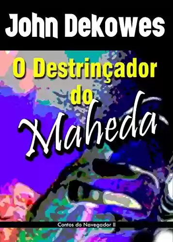 Capa do livro: O Destrinçador do Maheda: Contos do Navegador II - Ler Online pdf