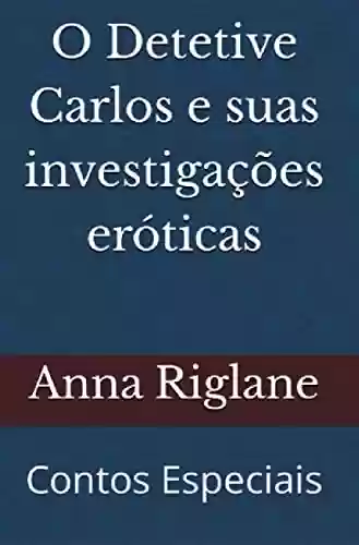 Livro PDF: O Detetive Carlos e suas investigações eróticas (Contos Especiais)