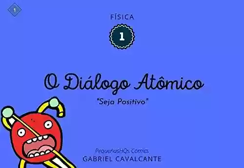 Livro PDF: O diálogo Atômico: Seja Positivo (PequenasHQs Comics - Física Livro 1)