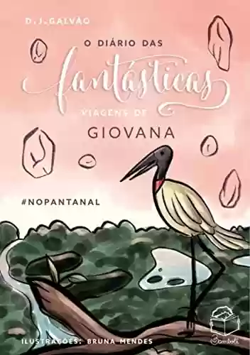 Livro PDF: O Diário das Fantásticas Viagens de Giovana - #NOPANTANAL (O Diário das Fantásticas Viagens de Giovanas Livro 3)