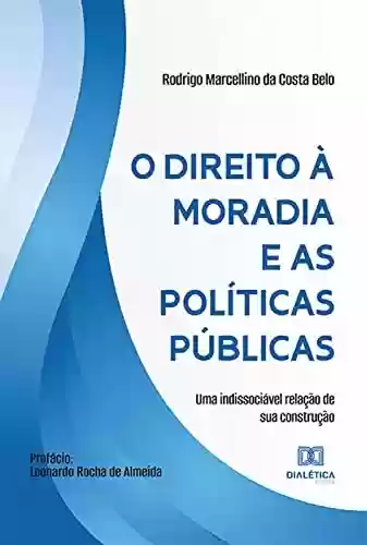 Livro PDF: O direito à moradia e as políticas públicas: uma indissociável relação de sua construção