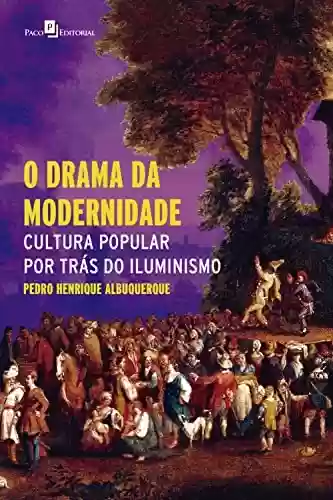 Capa do livro: O drama da modernidade: Cultura popular por trás do Iluminismo - Ler Online pdf