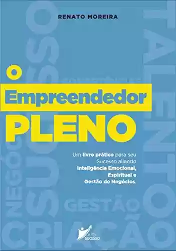 Livro PDF: O Empreendedor Pleno: Um livro prático para seu sucesso aliando Inteligência Emocional, Espiritual e Gestão de Negócios