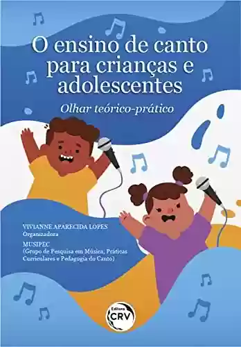 Livro PDF: O ensino de canto para crianças e adolescentes: olhar teórico-prático