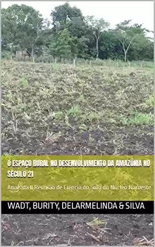Livro PDF: O espaço rural no desenvolvimento da Amazônia no século 21: Anais da II Reunião de Ciência do Solo do Núcleo Noroeste