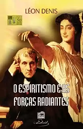 Capa do livro: O Espiritismo e as Forças Radiantes - Ler Online pdf
