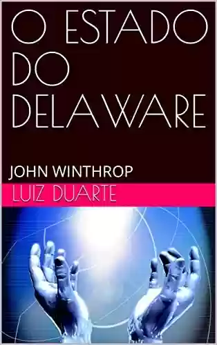 Capa do livro: O ESTADO DO DELAWARE: JOHN WINTHROP - Ler Online pdf