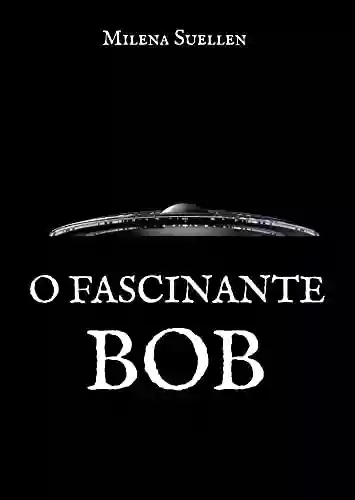 Capa do livro: O Fascinante Bob (Fascinantes Livro 2) - Ler Online pdf