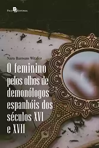 Capa do livro: O feminino pelos olhos de demonólogos espanhóis dos séculos XVI E XVII - Ler Online pdf