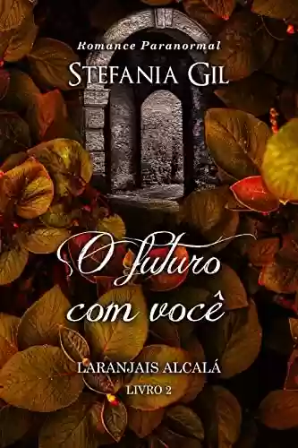Capa do livro: O futuro com você: Romance paranormal (Laranjais Alcalá Livro 2) - Ler Online pdf