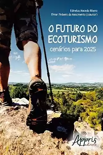 Capa do livro: O futuro do ecoturismo: cenários para 2025 (Ambientalismo e Ecologia) - Ler Online pdf