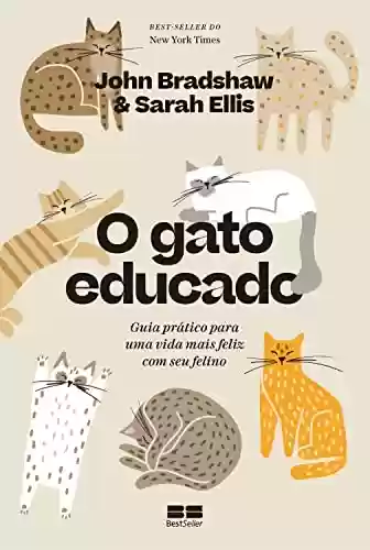 Capa do livro: O gato educado: Guia prático para uma vida mais feliz com seu felino - Ler Online pdf