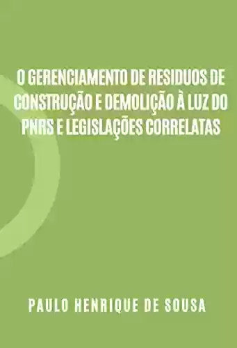 Livro PDF: O Gerenciamento de Residuos de Construção e Demolição à luz do PNRS e Legislações Correlatas