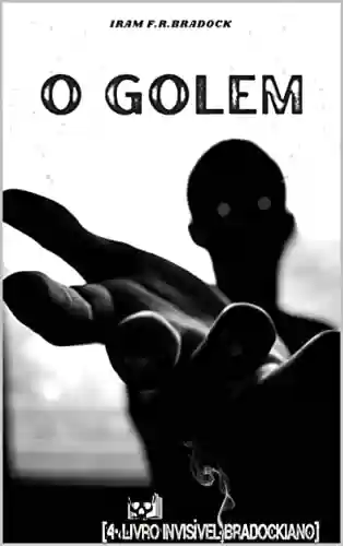 Livro PDF: O GOLEM: [4º Livro Invisível Bradockiano]