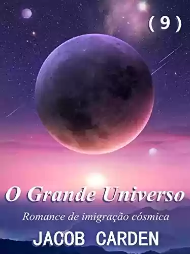 Capa do livro: O Grande Universo (9): Romance de imigração cósmica; Canção da Destruição - Ler Online pdf