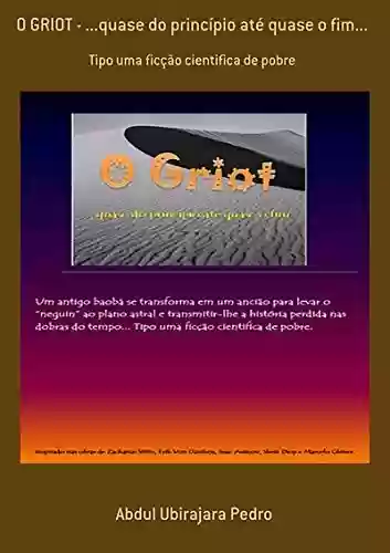 Capa do livro: O Griot - ...quase Do Princípio Até Quase O Fim... - Ler Online pdf
