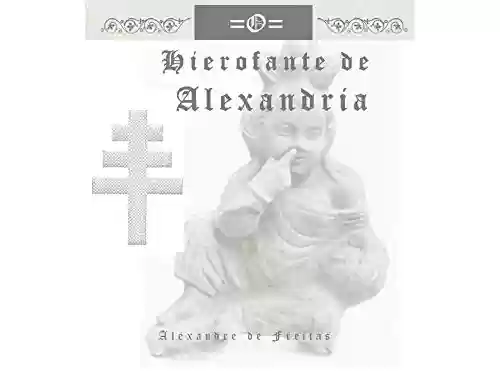 Capa do livro: O Hierofante de Alexandria: tratado de espiritualismo e hermenêutica cristã. - Ler Online pdf