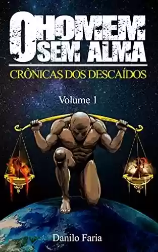 Capa do livro: O Homem Sem Alma: Crônica dos Descaídos - Volume 1 - Ler Online pdf