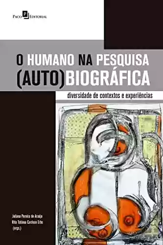 Livro PDF: O humano na pesquisa (auto)biográfica: Diversidade de contextos e experiências