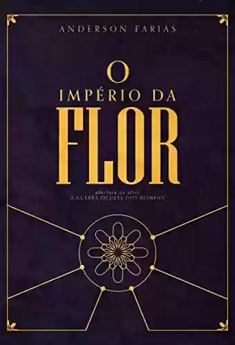 Livro PDF: O Império da Flor (A Guerra Oculta dos Homens Livro 1)