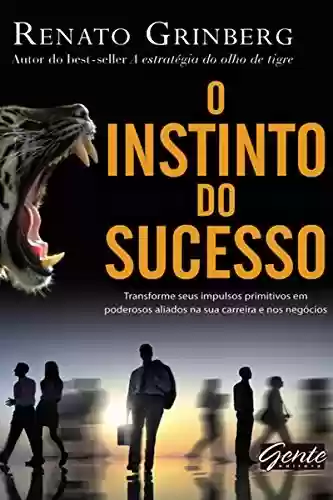 Livro PDF: O instinto do sucesso: Transforme seus impulsos primitivos em poderosos aliados na sua carreira e nos negócios